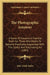 The Photographic Amateur: A Series Of Lessons In Familiar Style For Those Who Desire To Become Practically Acquainted With This Useful And Fasci by John Traill Taylor