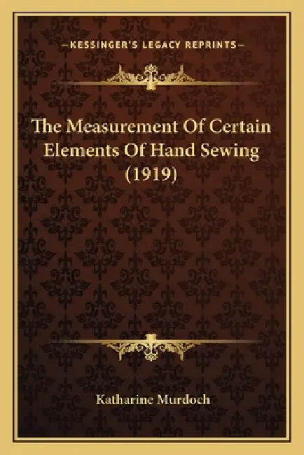 The Measurement Of Certain Elements Of Hand Sewing (1919) by Katharine Murdoch