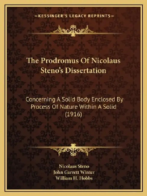 The Prodromus Of Nicolaus Steno's Dissertation: Concerning A Solid Body Enclosed By Process Of Nature Within A Solid (1916) by Nicolaus Steno, John Garrett Winter, William H. Hobbs
