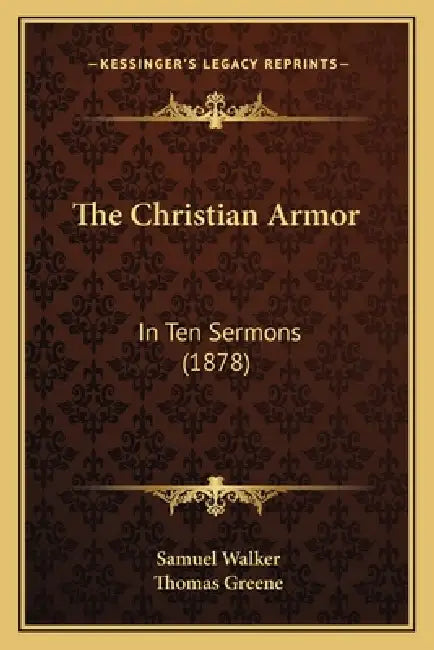 The Christian Armor: In Ten Sermons (1878) by Samuel Walker, Thomas Greene