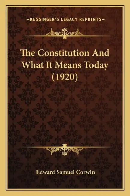 The Constitution And What It Means Today (1920) by Edward Samuel Corwin