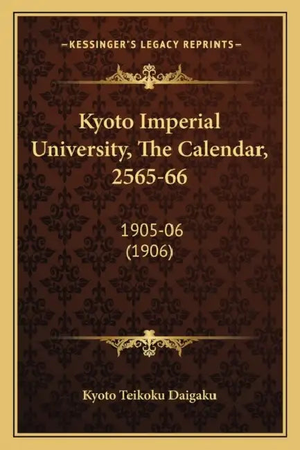 Kyoto Imperial University, The Calendar, 2565-66: 1905-06 (1906) by Kyoto Teikoku Daigaku