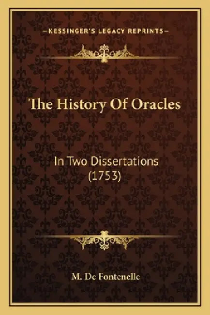 The History Of Oracles: In Two Dissertations (1753) by M. De Fontenelle