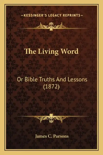 The Living Word: Or Bible Truths And Lessons (1872) by James C. Parsons
