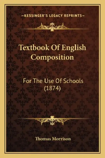 Textbook Of English Composition: For The Use Of Schools (1874) by Thomas Morrison