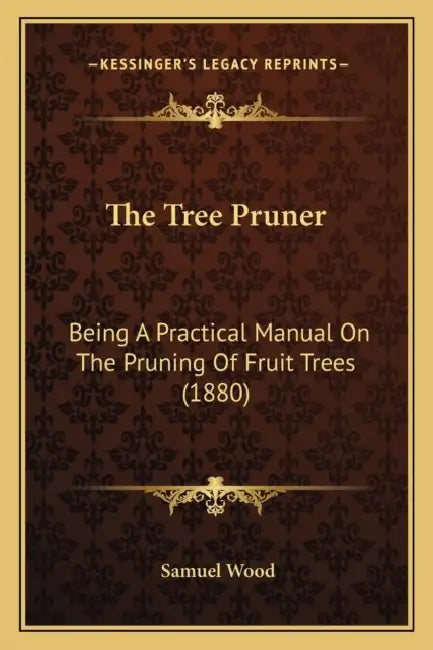 The Tree Pruner: Being A Practical Manual On The Pruning Of Fruit Trees (1880) by Samuel Wood