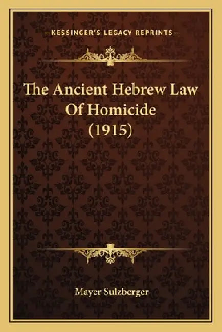 The Ancient Hebrew Law Of Homicide (1915) by Mayer Sulzberger