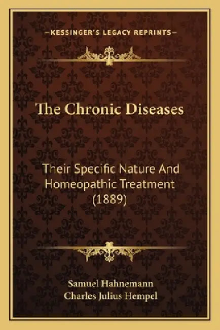 The Chronic Diseases: Their Specific Nature And Homeopathic Treatment (1889) by Samuel Hahnemann, Charles Julius Hempel