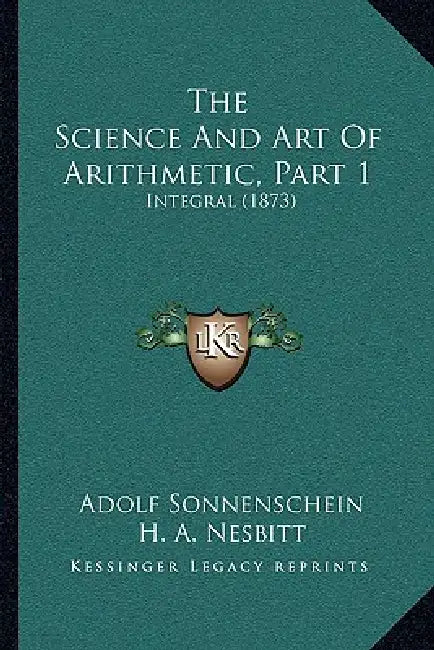 The Science And Art Of Arithmetic, Part 1: Integral (1873) by Adolf Sonnenschein, H. A. Nesbitt