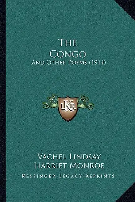The Congo: And Other Poems (1914) by Vachel Lindsay, Harriet Monroe