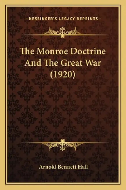 The Monroe Doctrine And The Great War (1920) by Arnold Bennett Hall