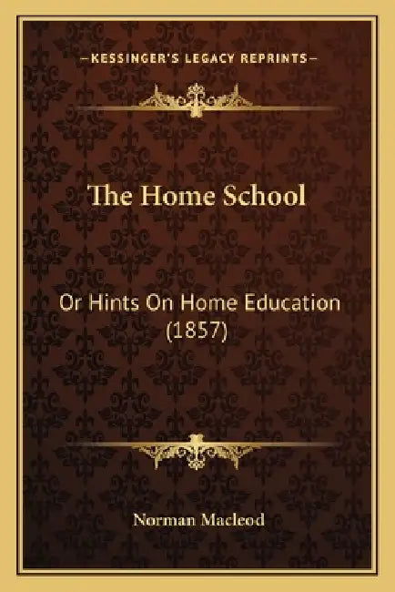 The Home School: Or Hints On Home Education (1857) by Norman MacLeod