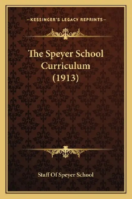 The Speyer School Curriculum (1913) by Staff of Speyer School