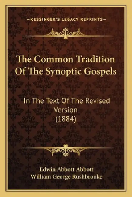 The Common Tradition Of The Synoptic Gospels: In The Text Of The Revised Version (1884) by Edwin Abbott Abbott, William George Rushbrooke