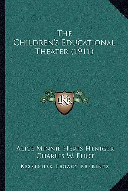 The Children's Educational Theater (1911) by Alice Minnie Herts Heniger, Charles W. Eliot