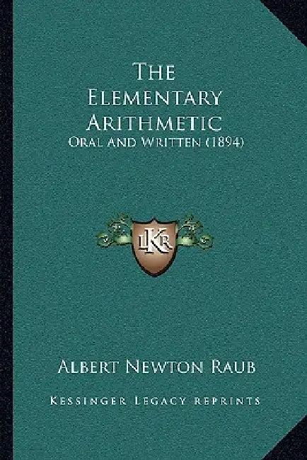 The Elementary Arithmetic: Oral And Written (1894) by Albert Newton Raub