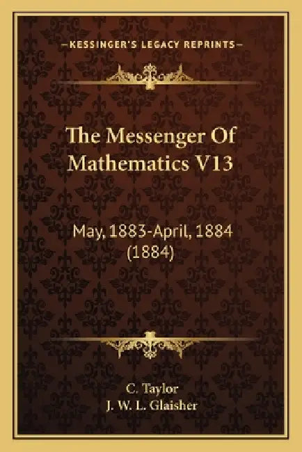 The Messenger Of Mathematics V13: May, 1883-April, 1884 (1884) by C. Taylor, J. W. L. Glaisher