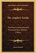 The Angler's Guide: The Most Complete And Practical Ever Written (1854) by James Martin