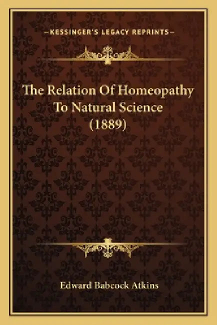 The Relation Of Homeopathy To Natural Science (1889) by Edward Babcock Atkins