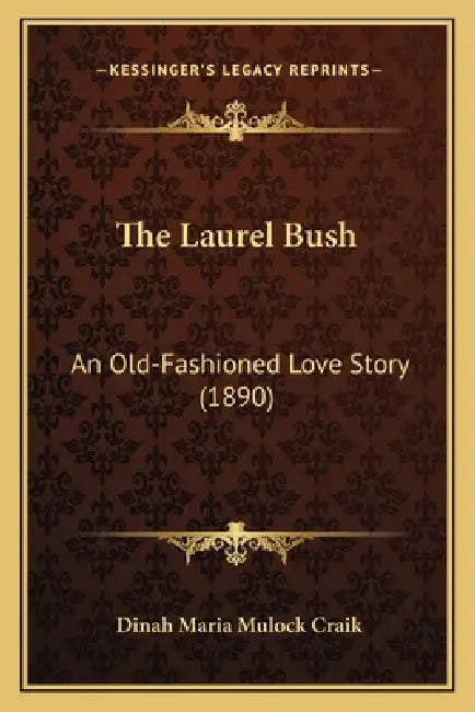 The Laurel Bush: An Old-Fashioned Love Story (1890) by Dinah Maria Mulock Craik