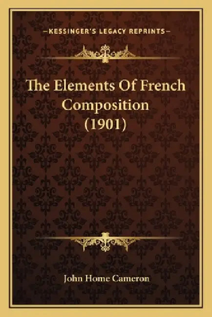 The Elements Of French Composition (1901) by John Home Cameron