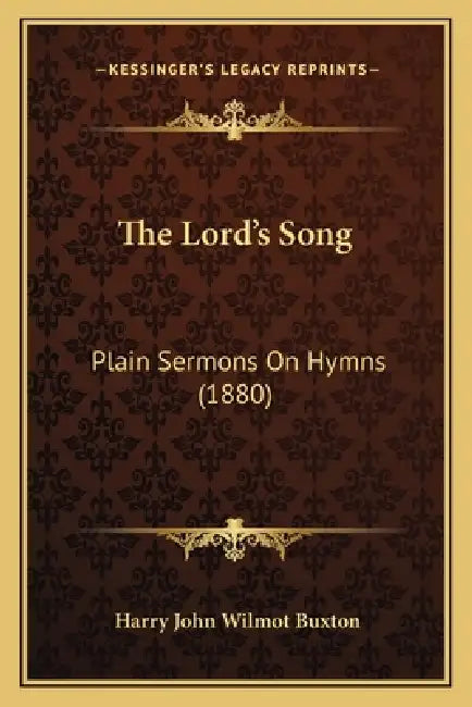 The Lord's Song: Plain Sermons On Hymns (1880) by Harry John Wilmot Buxton