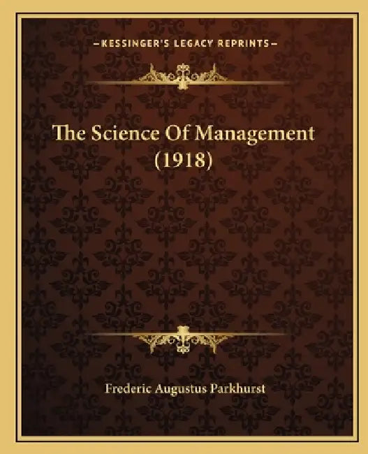 The Science Of Management (1918) by Frederic Augustus Parkhurst