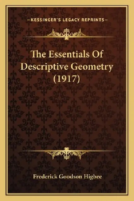 The Essentials Of Descriptive Geometry (1917) by Frederick Goodson Higbee