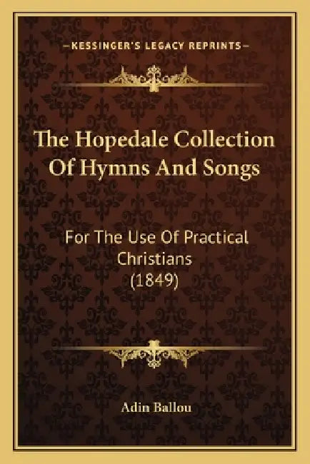 The Hopedale Collection Of Hymns And Songs: For The Use Of Practical Christians (1849) by Adin Ballou