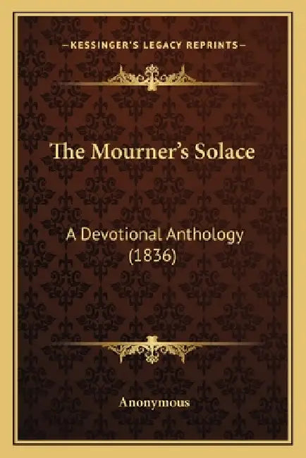 The Mourner's Solace: A Devotional Anthology (1836) by Anonymous