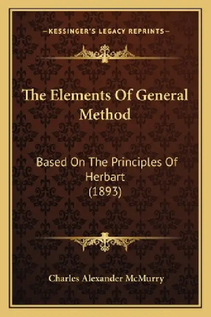The Elements Of General Method: Based On The Principles Of Herbart (1893) by Charles Alexander McMurry