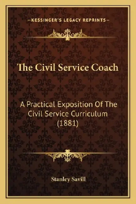 The Civil Service Coach: A Practical Exposition Of The Civil Service Curriculum (1881) by Stanley Savill