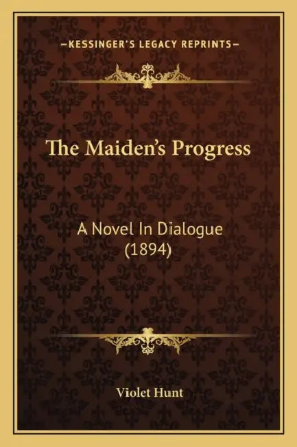 The Maiden's Progress: A Novel In Dialogue (1894) by Violet Hunt