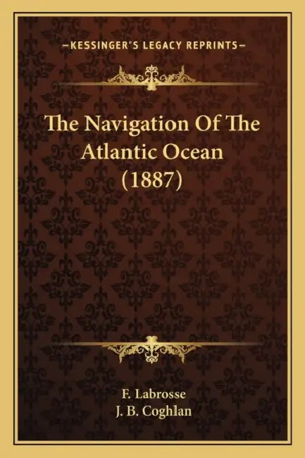 The Navigation Of The Atlantic Ocean (1887) by F. Labrosse, J. B. Coghlan