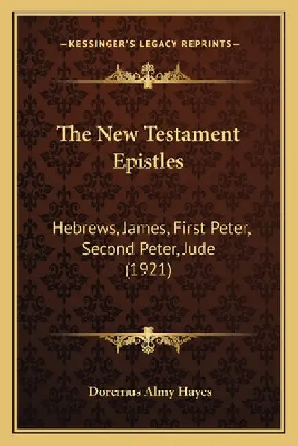 The New Testament Epistles: Hebrews, James, First Peter, Second Peter, Jude (1921) by Doremus Almy Hayes