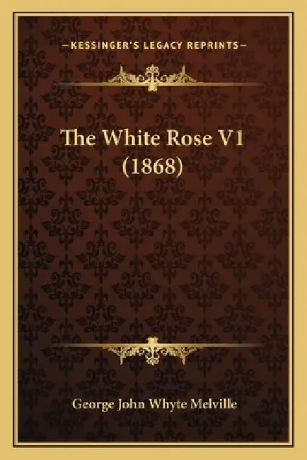 The White Rose V1 (1868) by George John Whyte Melville