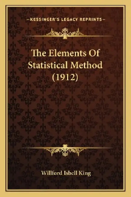 The Elements Of Statistical Method (1912) by Willford Isbell King