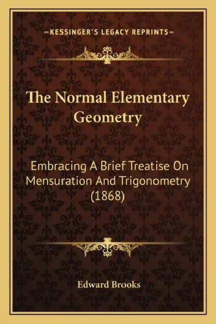 The Normal Elementary Geometry: Embracing A Brief Treatise On Mensuration And Trigonometry (1868) by Edward Brooks