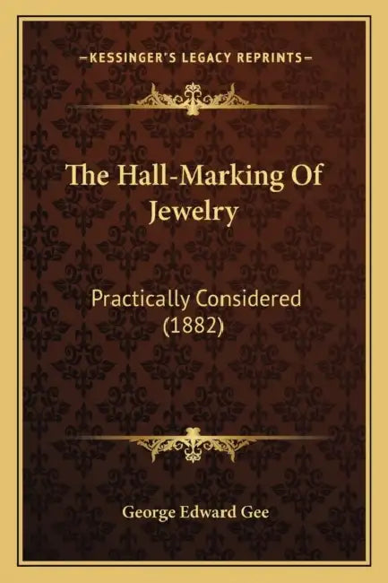 The Hall-Marking Of Jewelry: Practically Considered (1882) by George Edward Gee