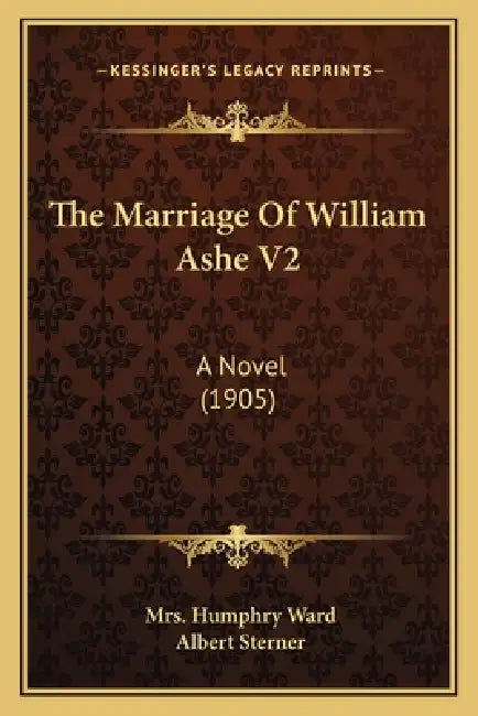 The Marriage Of William Ashe V2: A Novel (1905) by Humphry Ward, Albert Sterner