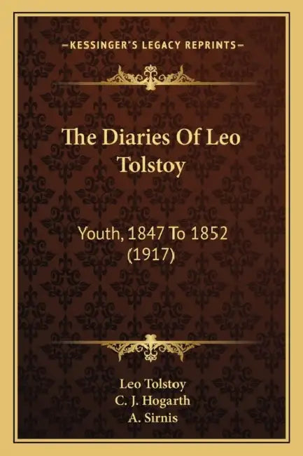 The Diaries Of Leo Tolstoy: Youth, 1847 To 1852 (1917) by Leo Tolstoy, C. J. Hogarth, A. Sirnis