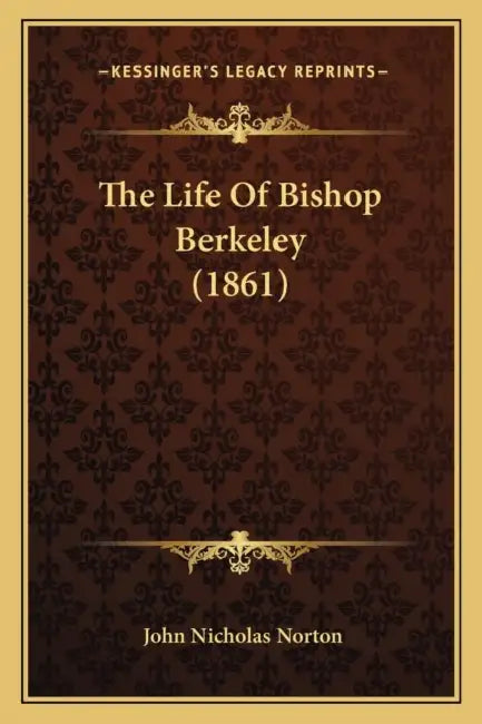 The Life Of Bishop Berkeley (1861) by John Nicholas Norton