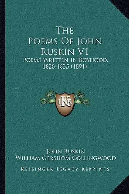 The Poems Of John Ruskin V1: Poems Written In Boyhood, 1826-1835 (1891) by John Ruskin, William Gershom Collingwood