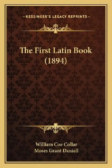 The First Latin Book (1894) by William Coe Collar, Moses Grant Daniell