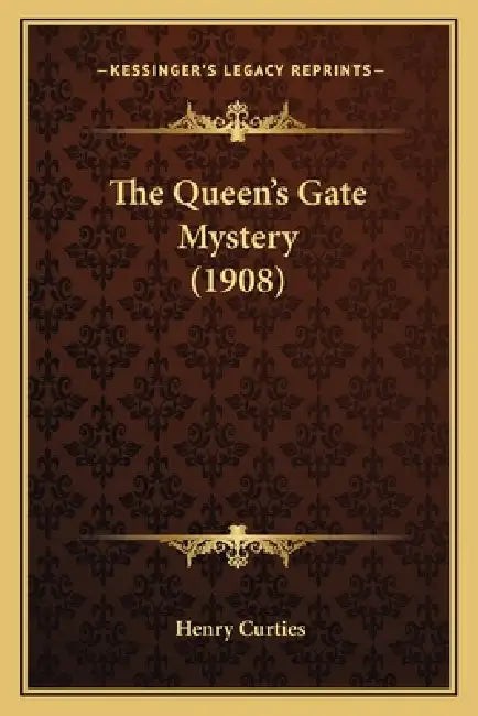 The Queen's Gate Mystery (1908) by Henry Curties