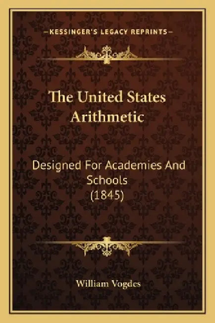The United States Arithmetic: Designed For Academies And Schools (1845) by William Vogdes