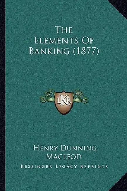 The Elements Of Banking (1877) by Henry Dunning MacLeod