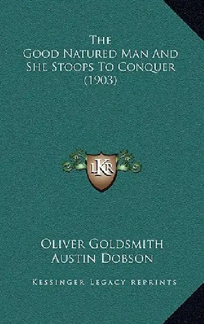 The Good Natured Man And She Stoops To Conquer (1903) by Oliver Goldsmith, Austin Dobson, George Pierce Baker