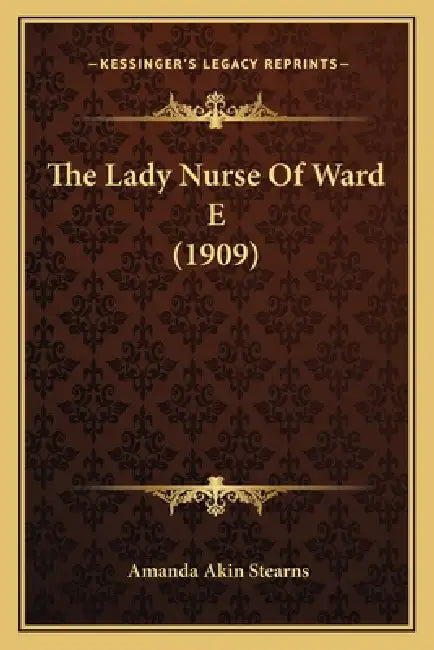 The Lady Nurse Of Ward E (1909) by Amanda Akin Stearns
