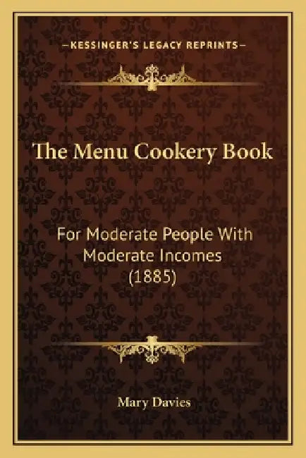 The Menu Cookery Book: For Moderate People with Moderate Incomes (1885) by Mary Davies